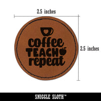 Coffee Teach Repeat Teacher Round Iron-On Engraved Faux Leather Patch Applique - 2.5"
