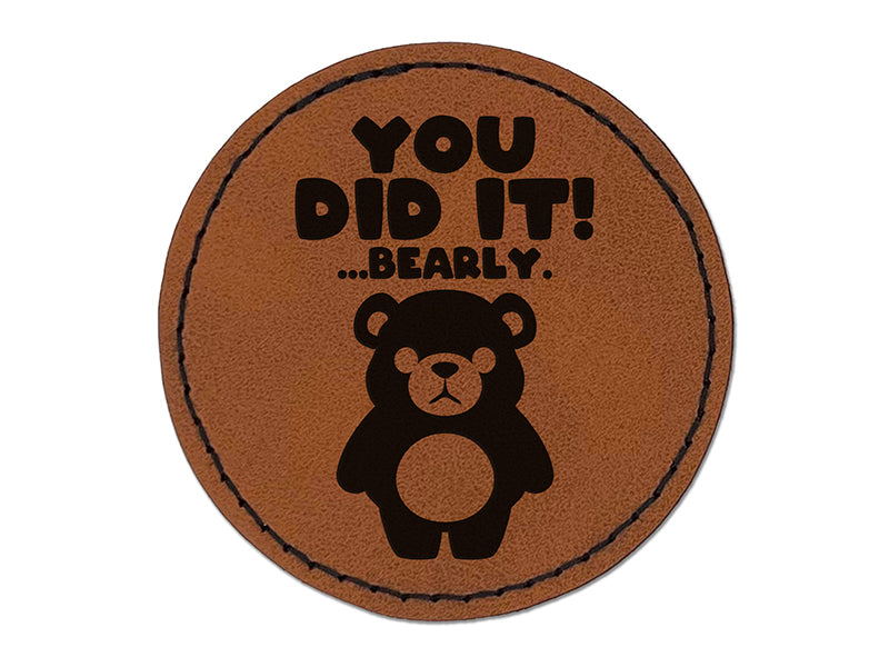 You Did It Barely Bearly Bear Teacher Student Round Iron-On Engraved Faux Leather Patch Applique - 2.5"