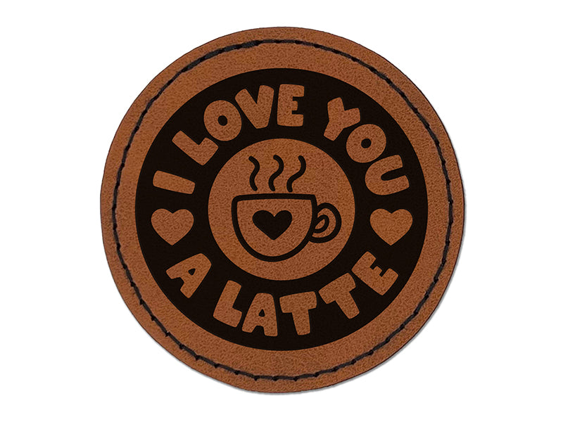 I Love You A Latte Coffee Round Iron-On Engraved Faux Leather Patch Applique - 2.5"