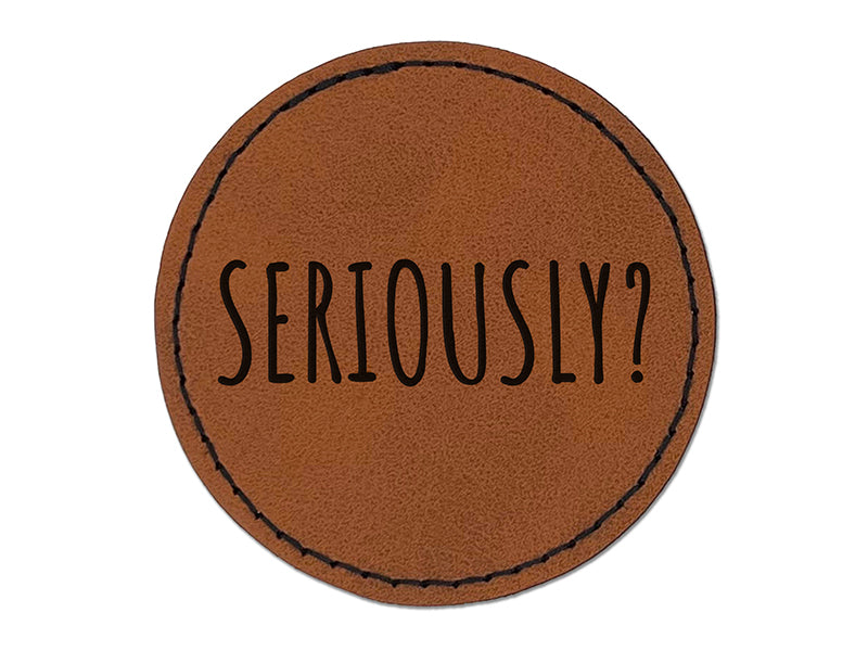 Seriously Funny Text Round Iron-On Engraved Faux Leather Patch Applique - 2.5"