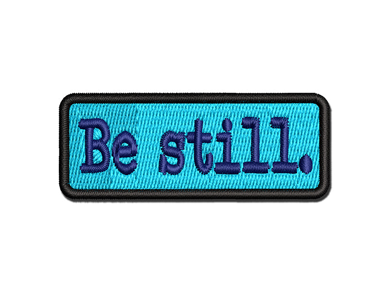 Be Still Inspirational Spiritual Text Multi-Color Embroidered Iron-On or Hook & Loop Patch Applique