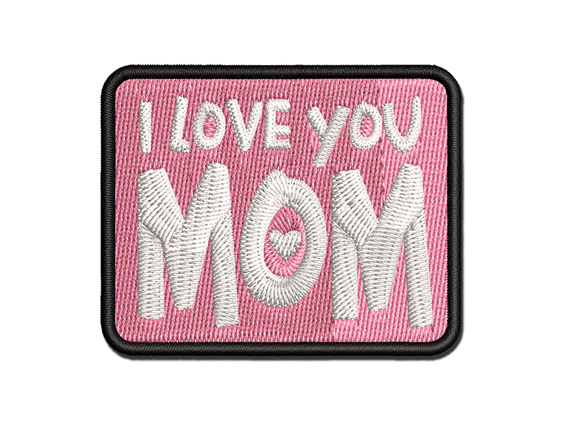 I Love You Mom Mother's Day Birthday Multi-Color Embroidered Iron-On or Hook & Loop Patch Applique