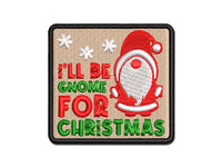 I'll Be Gnome For Christmas Home Multi-Color Embroidered Iron-On or Hook & Loop Patch Applique