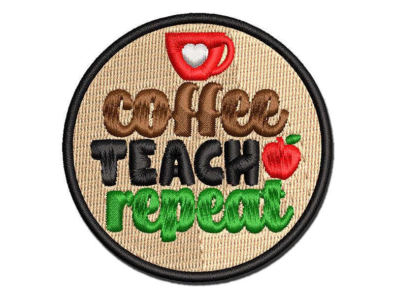 Coffee Teach Repeat Teacher Multi-Color Embroidered Iron-On or Hook & Loop Patch Applique