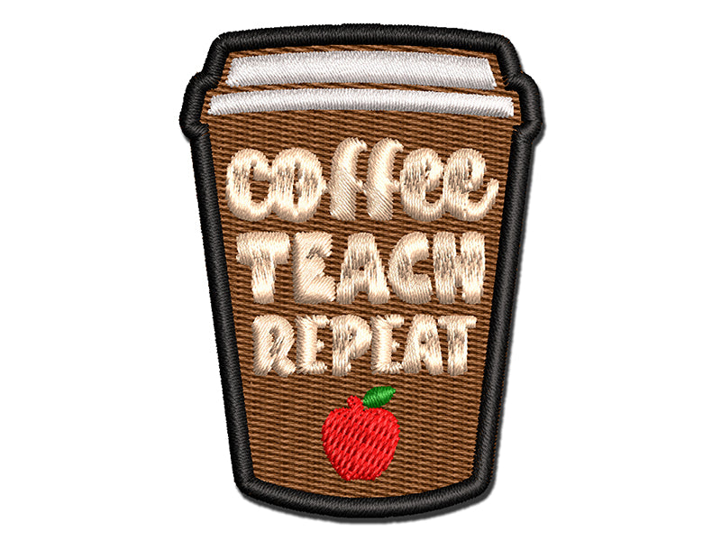Coffee Teach Repeat Traveling Mug Teacher Appreciation Multi-Color Embroidered Iron-On or Hook & Loop Patch Applique
