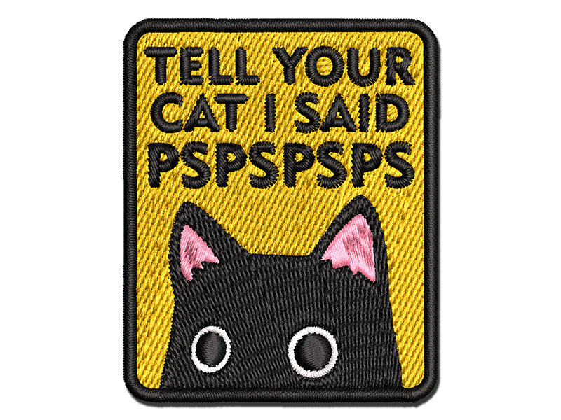 Tell Your Cat I Said Pspspsps Multi-Color Embroidered Iron-On or Hook & Loop Patch Applique