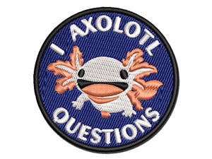 I Axolotl Questions Ask Lot Pun Funny Multi-Color Embroidered Iron-On or Hook & Loop Patch Applique