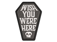 Wish You Were Here Coffin Skull Dark Humor Multi-Color Embroidered Iron-On or Hook & Loop Patch Applique