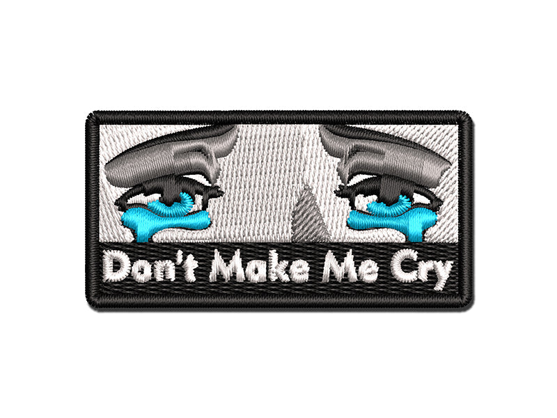 Don't Make Me Cry Eyes Tears Multi-Color Embroidered Iron-On or Hook & Loop Patch Applique
