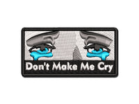 Don't Make Me Cry Eyes Tears Multi-Color Embroidered Iron-On or Hook & Loop Patch Applique
