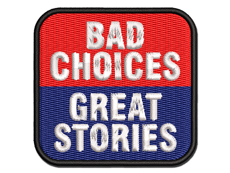 Bad Choices Great Stories Life Mistakes Multi-Color Embroidered Iron-On or Hook & Loop Patch Applique