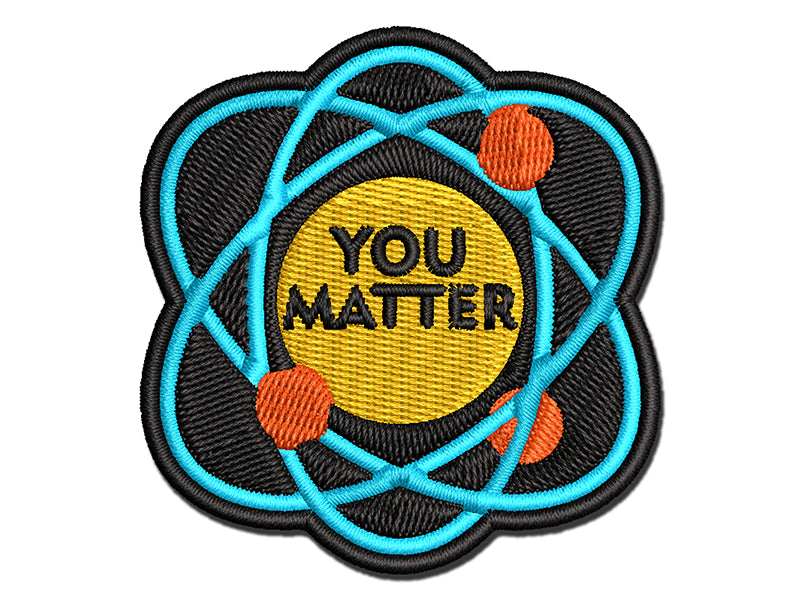 You Matter Atom Science Geek Nerd Positive Multi-Color Embroidered Iron-On or Hook & Loop Patch Applique