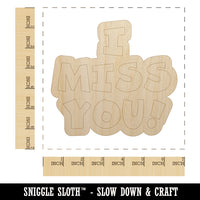 I Miss You Fun Text Unfinished Wood Shape Piece Cutout for DIY Craft Projects
