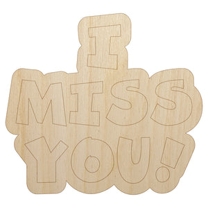 I Miss You Fun Text Unfinished Wood Shape Piece Cutout for DIY Craft Projects