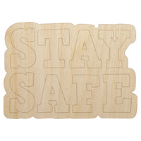 Stay Safe Fun Text Unfinished Wood Shape Piece Cutout for DIY Craft Projects