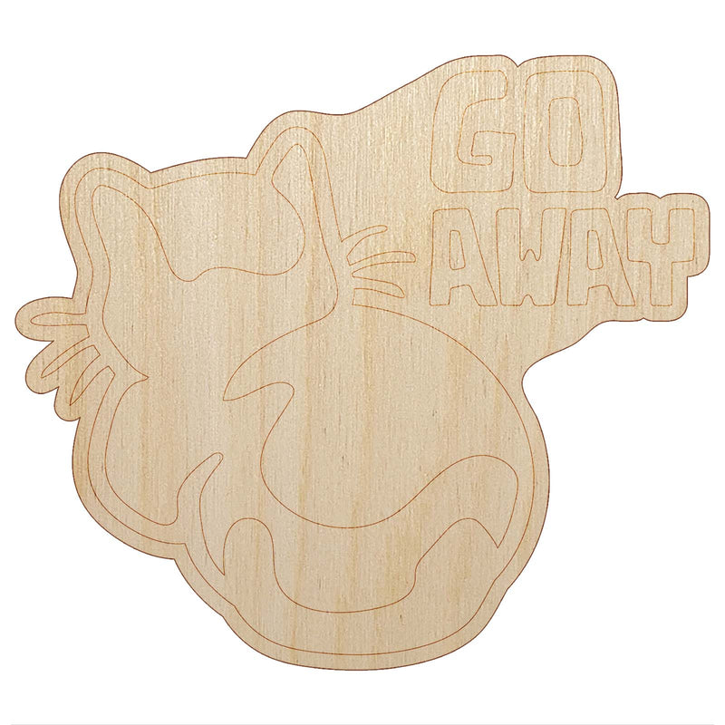 Go Away the Cat is Ignoring You Unfinished Wood Shape Piece Cutout for DIY Craft Projects