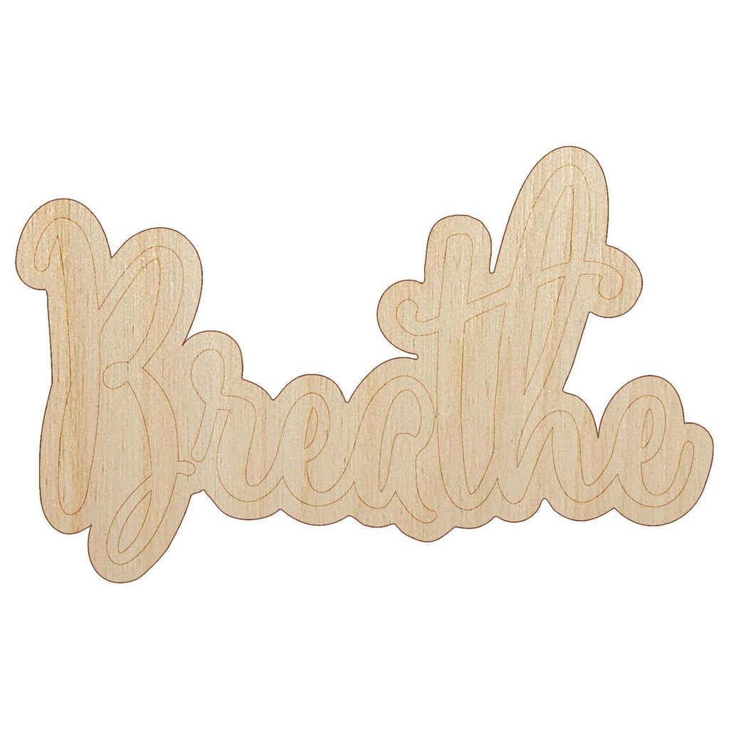 Breathe Elegant Text Self Care Unfinished Wood Shape Piece Cutout for DIY Craft Projects