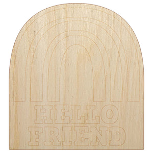 Hello Friend Fun Rainbow Unfinished Wood Shape Piece Cutout for DIY Craft Projects