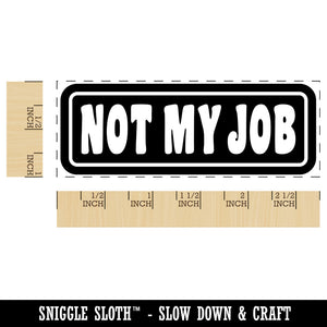 Not My Job Reversed Self-Inking Rubber Stamp Ink Stamper for Business Office