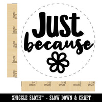 Just Because with Flower Rubber Stamp for Stamping Crafting Planners