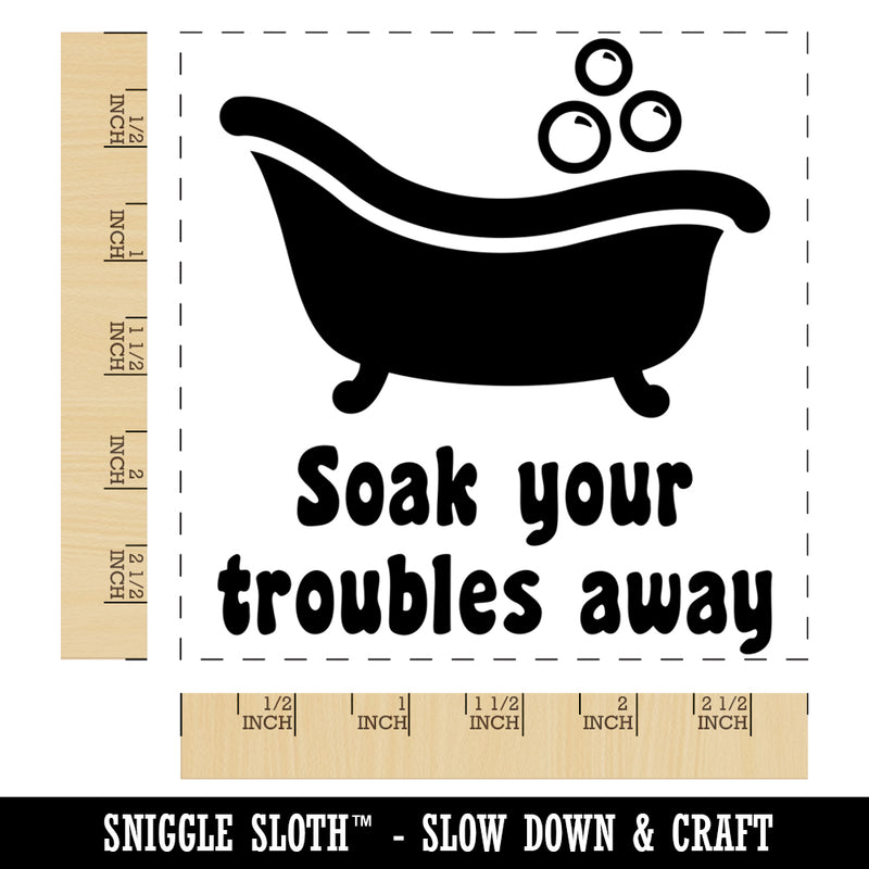 Soak Your Troubles Away Bathtub Square Rubber Stamp for Stamping Crafting