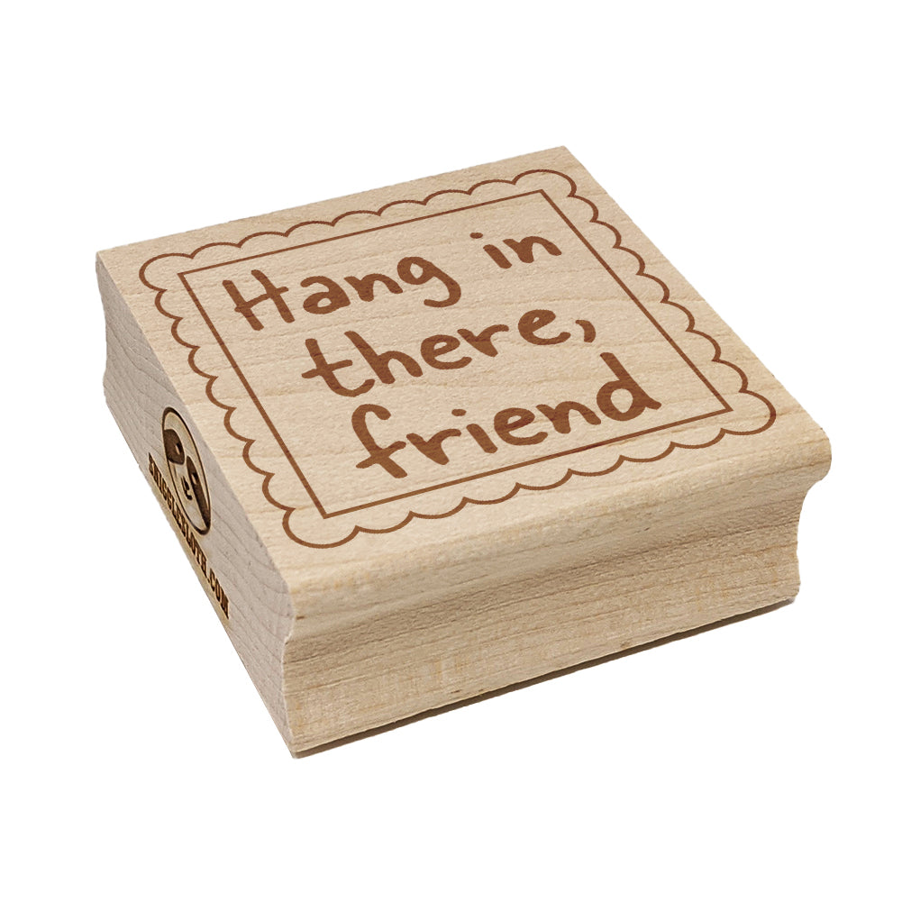 Hang in There Friend Scalloped Border Square Rubber Stamp for Stamping Crafting