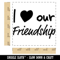 I Love Our Friendship Square Rubber Stamp for Stamping Crafting