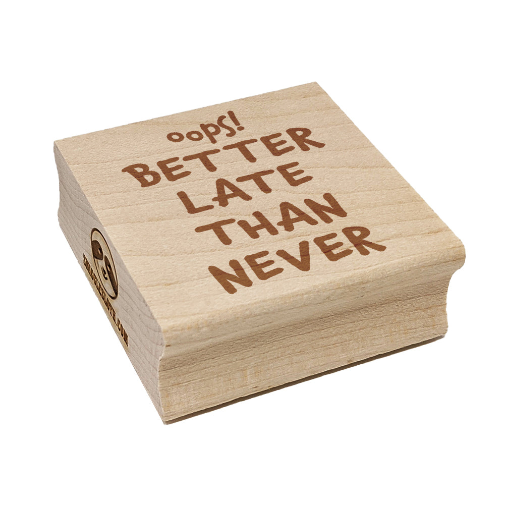 Oops Better Late Than Never Belated Cute Text Square Rubber Stamp for Stamping Crafting