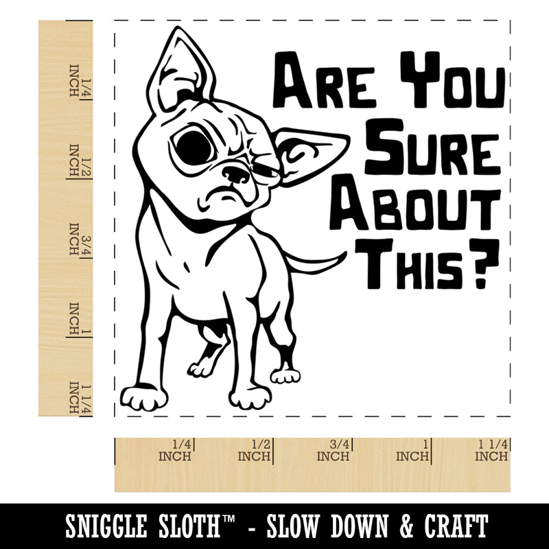 Are You Sure About this Skeptical Chihuahua Dog Square Rubber Stamp for Stamping Crafting