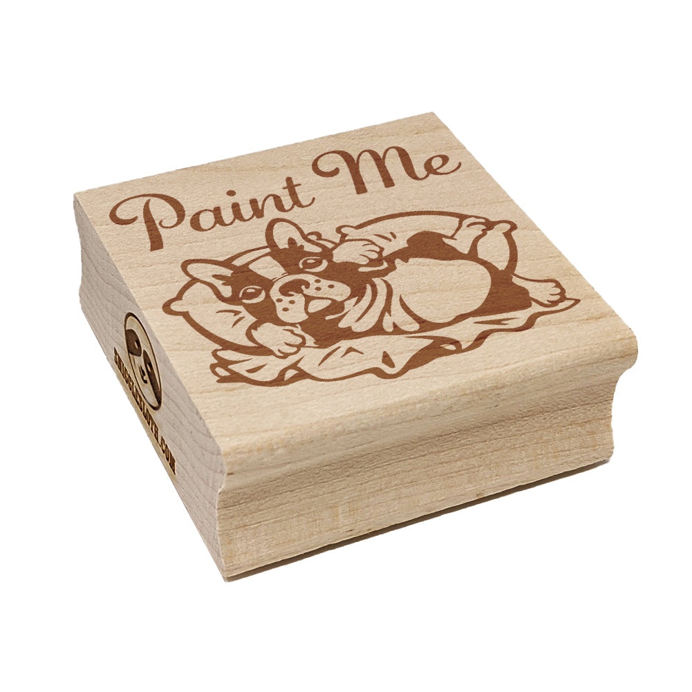 Paint Me Like One of your French Bulldogs Square Rubber Stamp for Stamping Crafting