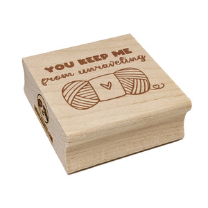 You Keep Me From Unraveling Skein of Yarn Crocheting Knitting Pun Square Rubber Stamp for Stamping Crafting