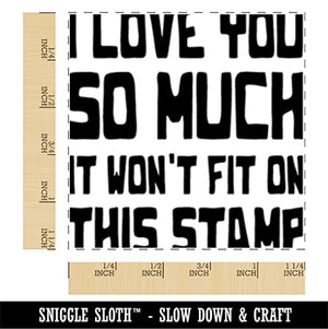 I Love You So Much It Won't Fit on This Stamp Square Rubber Stamp for Stamping Crafting