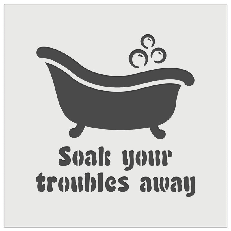 Soak Your Troubles Away Bathtub Wall Cookie DIY Craft Reusable Stencil