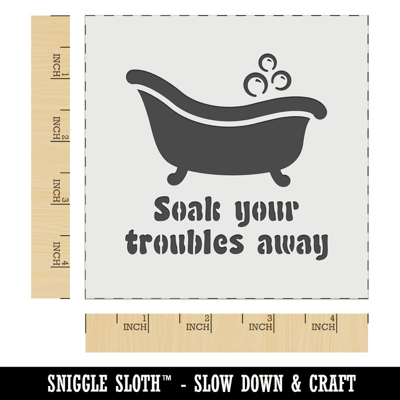 Soak Your Troubles Away Bathtub Wall Cookie DIY Craft Reusable Stencil