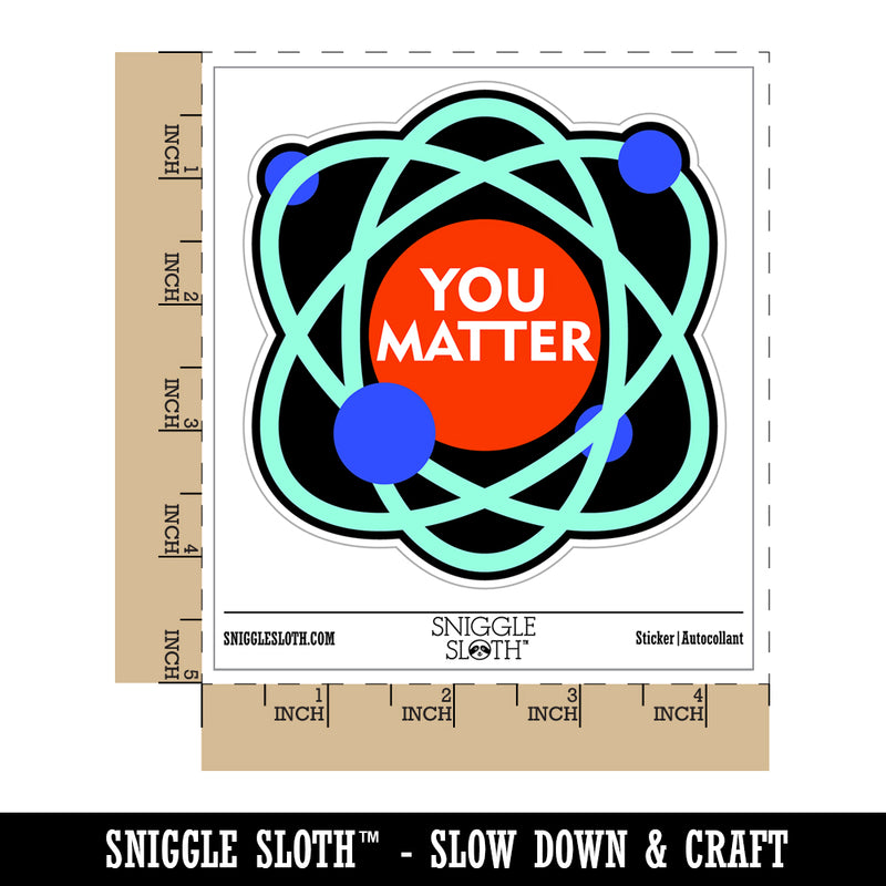 You Matter Atom Science Geek Nerd Positive Waterproof Vinyl Phone Tablet Laptop Water Bottle Sticker Set - 5 Pack