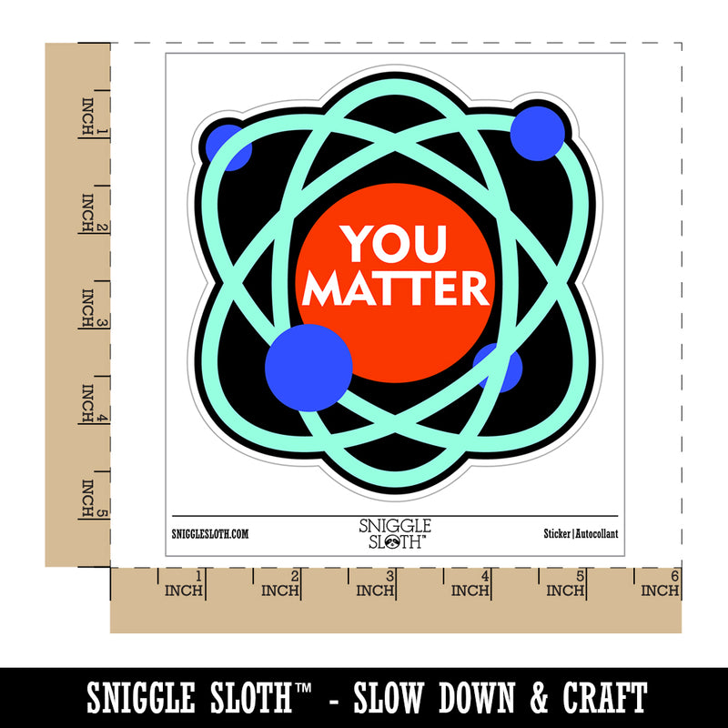 You Matter Atom Science Geek Nerd Positive Waterproof Vinyl Phone Tablet Laptop Water Bottle Sticker Set - 5 Pack